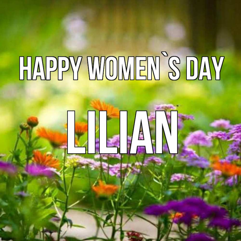 Greetings card с именем, Lilian happy women`s day цветы Greetings with text for free download 